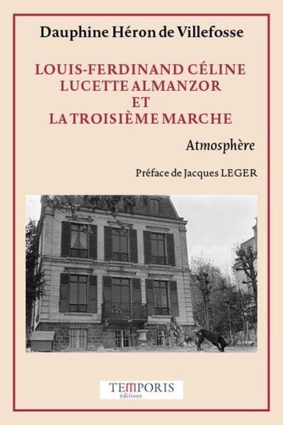 Louis-Ferdinand Céline, Lucette Almanzor et la troisième marche | Heron de Villefosse, Dauphine (Auteur)