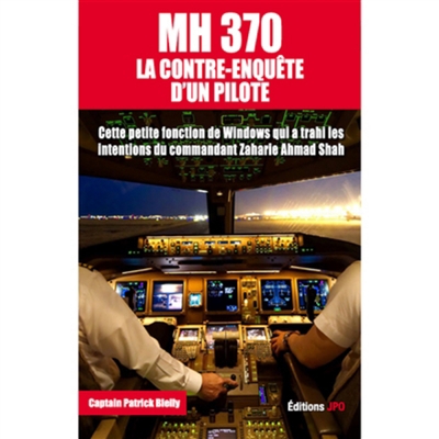 MH370 : la contre-enquête d'un pilote | Blelly, Patrick