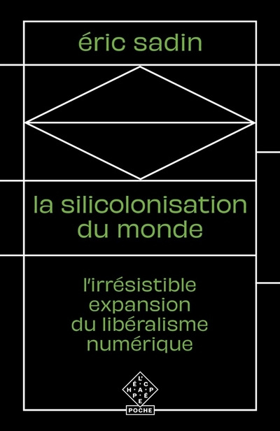 Silicolonisation du monde (La)  : l'irrésistible expansion du libéralisme numérique | Sadin, Eric