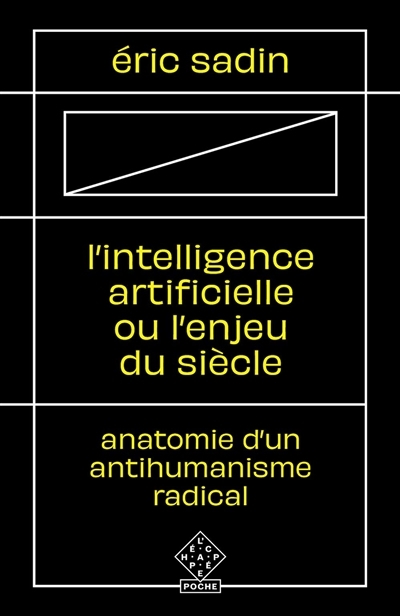Intelligence artificielle ou L'enjeu du siècle (L') : anatomie d'un antihumanisme radical  | Sadin, Eric