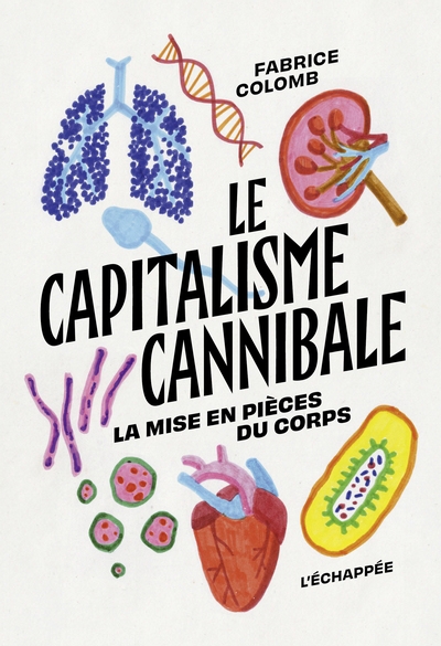 Capitalisme cannibale : la mise en pièces du corps (Le) | Colomb, Fabrice (Auteur)