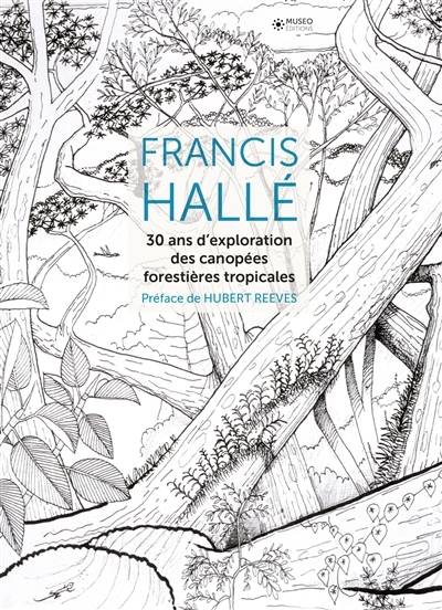 Francis Hallé - 30 ans d'exploration des canopées forestières tropicales | Hallé, Francis