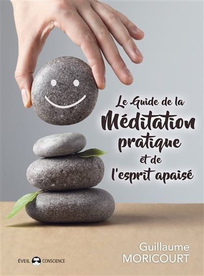 guide de la méditation pratique et de l'esprit apaisé (Le) | Moricourt, Guillaume (Auteur)