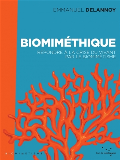 Biomiméthique : répondre à la crise du vivant par le biomimétisme | Delannoy, Emmanuel