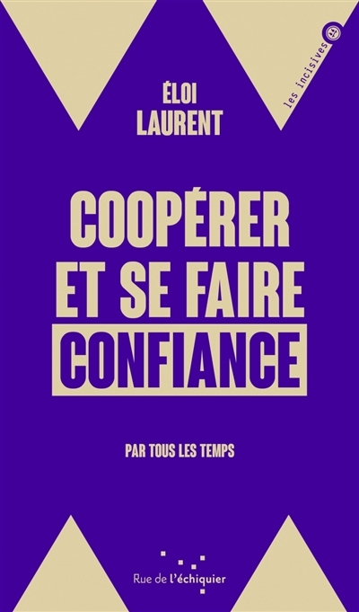 Coopérer et se faire confiance : par tous les temps | Laurent, Eloi (Auteur)