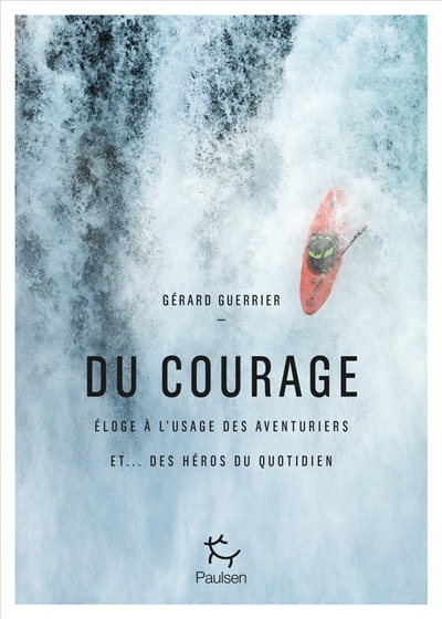 Du courage : éloge à l'usage des aventuriers et... des héros du quotidien | Guerrier, Gérard
