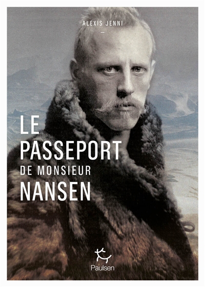 passeport de Monsieur Nansen : une vie de Fridtjof Nansen (Le) | Jenni, Alexis