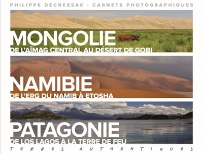 Terres authentiques : Mongolie, Namibie, Patagonie | Decressac, Philippe