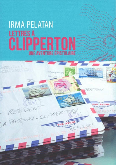 Lettres à Clipperton, une aventure épistolaire | Pelatan, Irma