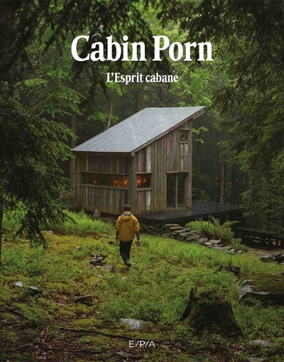 Cabin Porn : L'esprit cabanes | Leckart, Steven