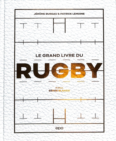 grand livre du rugby (Le) | Bureau, Jérôme (Auteur) | Lemoine, Patrick (Auteur)