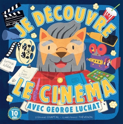 Je découvre le cinéma avec George Luchat | Chaptal, Stéphanie (Auteur) | Thévenon, Claire-France (Auteur) | Rost, Sébastien (Illustrateur)