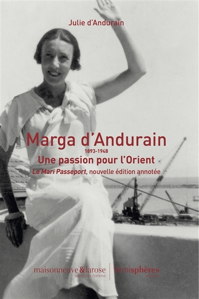 Marga d'Andurain : 1893-1948 : une passion pour l'Orient - Le mari passeport : nouvelle édition annotée | Andurain, Julie d'