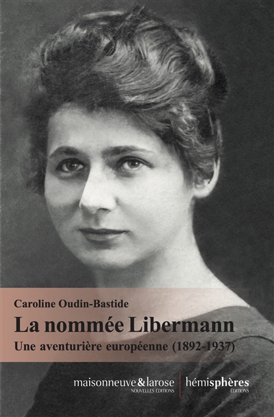 nommée Libermann : une aventurière européenne (1892-1937) (La) | Oudin-Bastide, Caroline
