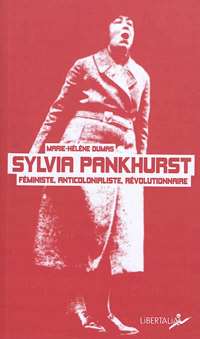 Sylvia Pankhurst : féministe, anticolonialiste, révolutionnaire | Dumas, Marie-Hélène