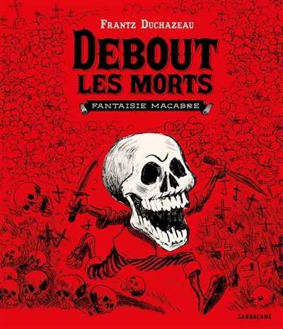 Debout les morts : fantaisie macabre | Duchazeau, Frantz