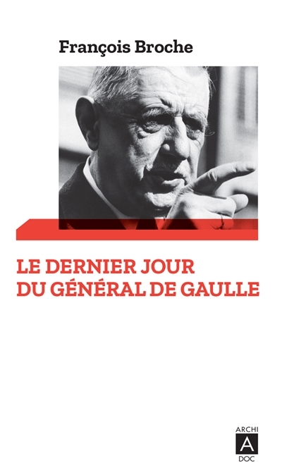 dernier jour du général de Gaulle (Le) | Broche, François