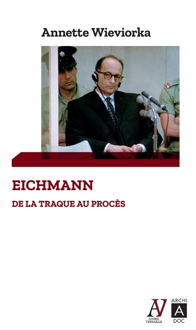 Eichmann : de la traque au procès  | Wieviorka, Annette