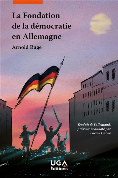 fondation de la démocratie en Allemagne ou L'Etat du peuple et la république sociale et démocratique (La) | Ruge, Arnold