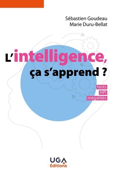 L'intelligence, ça s'apprend ? : tests, HPI, inégalités | Goudeau, Sébastien (Auteur) | Duru-Bellat, Marie (Auteur)
