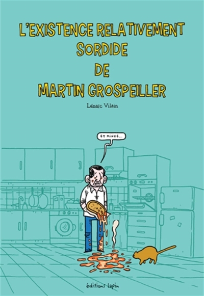 L'existence relativement sordide de Martin Grospeiller | Vilain, Lénaïc