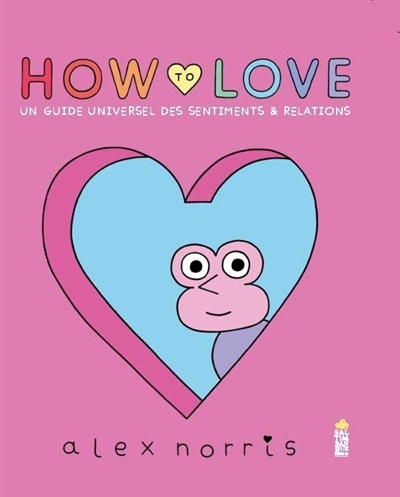 How to love : un guide universel des sentiments & relations | Norris, Alex (Auteur)