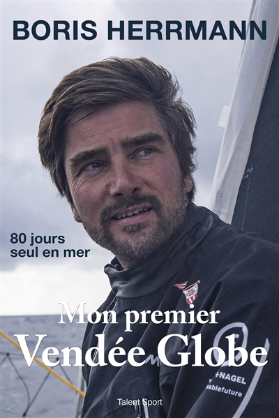 Mon premier Vendée Globe : 80 jours seul en mer | Herrmann, Boris