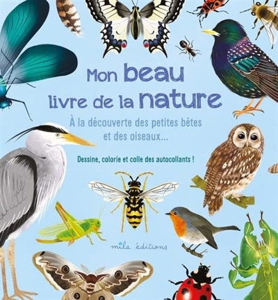 Mon beau livre de la nature : à la découverte des petites bêtes et des oiseaux... : dessine, colorie et colle des autocollants ! | Baudier, Anne