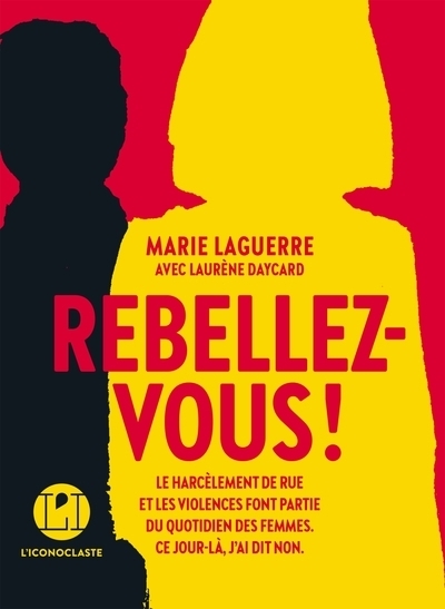 Rebellez-vous ! : le harcèlement de rue et les violences font partie du quotidien des femmes : ce jour-là, j'ai dit non | Laguerre, Marie