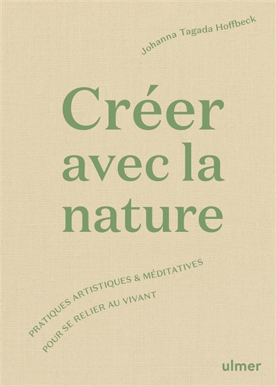 Créer avec la nature : pratiques artistiques et méditatives pour se connecter au vivant | Tagada Hoffbeck, Johanna
