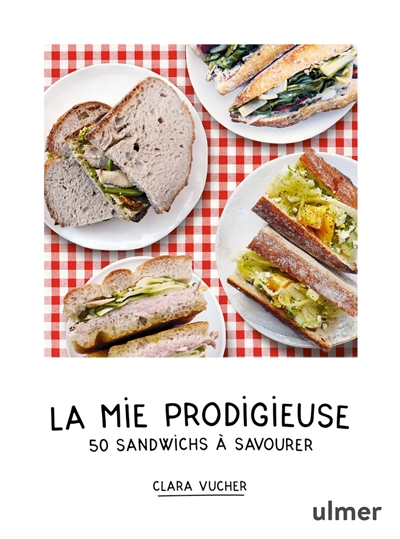 mie prodigieuse : 50 sandwichs à savourer (La) | Vucher, Clara