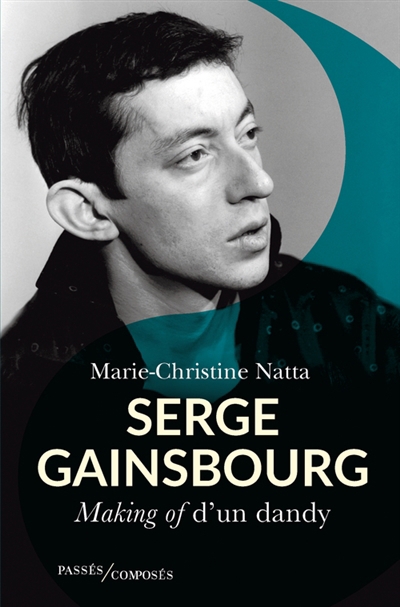 Serge Gainsbourg : making of d'un dandy | Natta, Marie-Christine