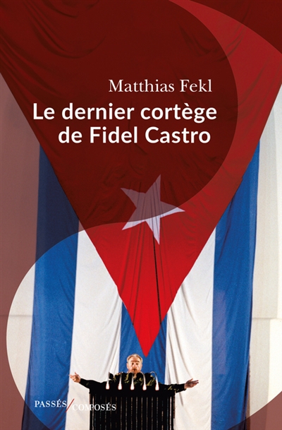 dernier cortège de Fidel Castro (Le) | Fekl, Matthias (Auteur)