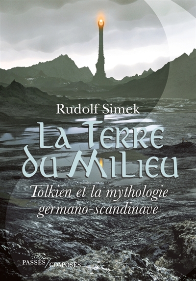 La Terre du Milieu : Tolkien et la mythologie germano-scandinave  | Simek, Rudolf