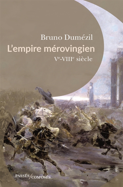 L'Empire mérovingien : Ve-VIIIe siècle | Dumézil, Bruno (Auteur)
