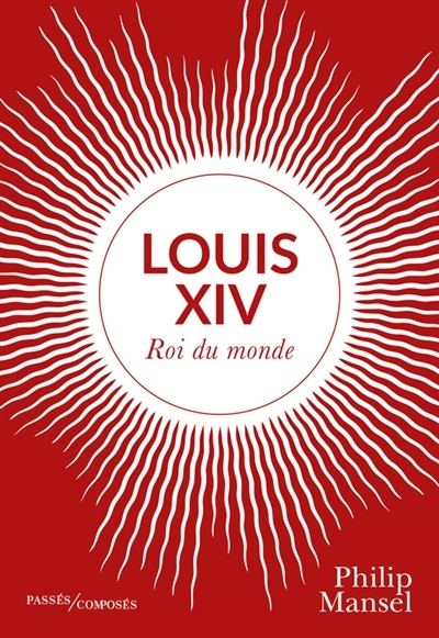 Louis XIV : roi du monde | Mansel, Philip
