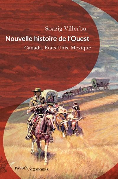 Nouvelle histoire de l'Ouest : Canada, Etats-Unis, Mexique : fin XVIIIe-début XXe siècle | Villerbu, Soazig (Auteur)