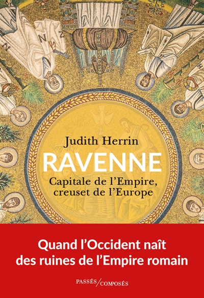 Ravenne : capitale de l'Empire, creuset de l'Europe | Herrin, Judith (Auteur)