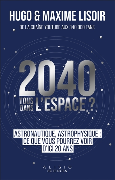 2040, tous dans l'espace ? : astrophysique, astronautique : ce que vous pourrez voir d'ici 20 ans | Lisoir, Hugo