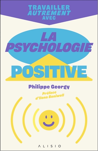 Travailler autrement avec la psychologie positive | Georgy, Philippe