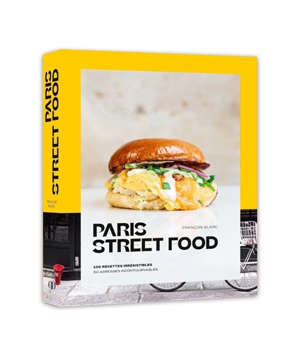 Paris street food : 100 recettes irrésistibles : 50 adresses incontournables | Blanc, François