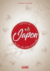 Visitez le Japon au fil de son histoire | Sugihara, Tadashi