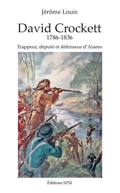 David Crockett, 1786-1836 : trappeur, député et défenseur d'Alamo | Louis, Jérôme