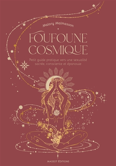 Foufoune cosmique : petit guide pratique vers une sexualité sacrée, consciente et épanouie | Malmasson, Malory