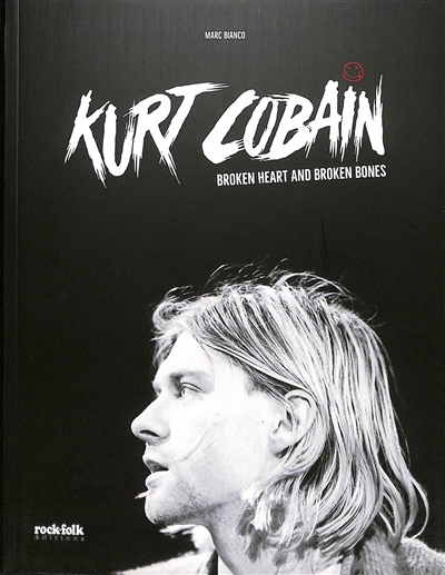 Kurt Cobain : broken heart and broken bones | Bianco, Marc (Auteur)