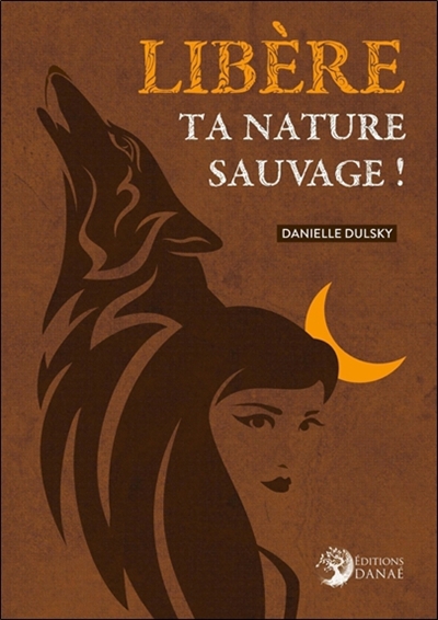 Libère ta nature sauvage ! | Dulsky, Danielle