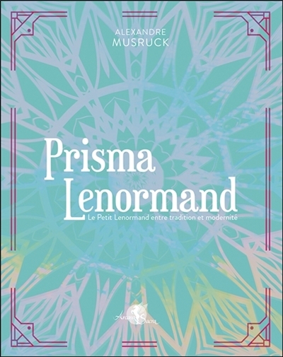 Prisma Lenormand : le Petit Lenormand entre tradition et modernité | Musruck, Alexandre (Auteur)