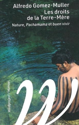 droits de la Terre-mère : nature, Pachamama et buen vivir (Les) | Gomez-Muller, Alfredo (Auteur)