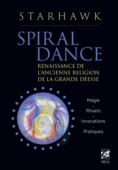 Spiral dance : renaissance de l'ancienne religion de la grande déesse : magie, rituels, invocations, pratique | Starhawk