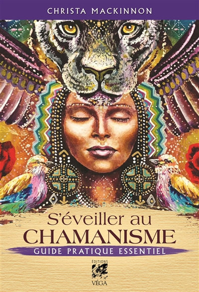 S'éveiller au chamanisme : guide pratique essentiel | Mackinnon, Christa